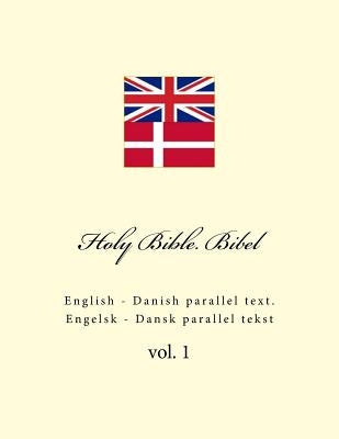 Holy Bible. Bibel: English - Danish Parallel Text. Engelsk - Dansk Parallel Tekst by Kushnir, Ivan