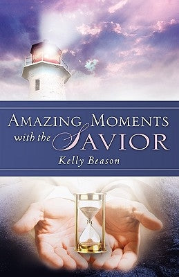 Amazing Moments with the Savior by Beason, Kelly