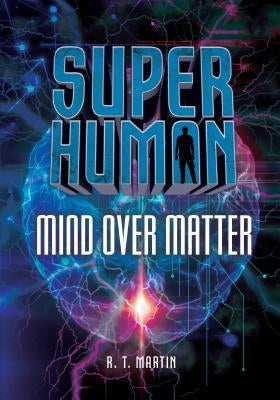 Mind Over Matter by Martin, R. T.