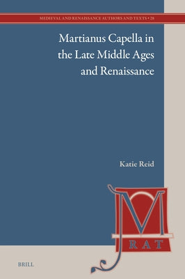 Martianus Capella in the Late Middle Ages and Renaissance by Reid, Katie