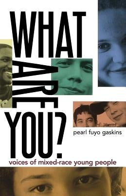 What Are You?: Voices of Mixed-Race Young People by Gaskins, Pearl Fuyo