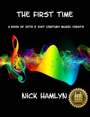 The First Time: a book of twentieth and twenty-first century music firsts by Hamlyn, Nick