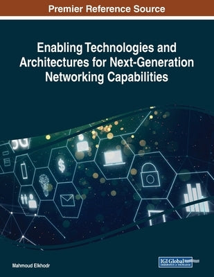 Enabling Technologies and Architectures for Next-Generation Networking Capabilities by Elkhodr, Mahmoud