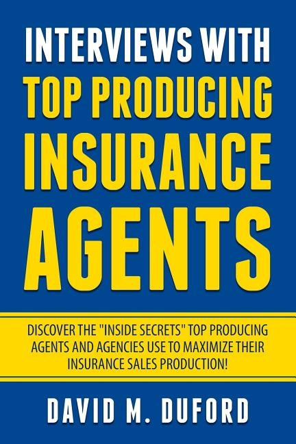 Interviews With Top Producing Insurance Agents by Duford, David M.