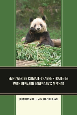 Empowering Climate-Change Strategies with Bernard Lonergan's Method by Raymaker, John