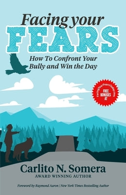 Facing Your Fears: How to Deal with Your Bully and Win the Day by Aaron, Raymond