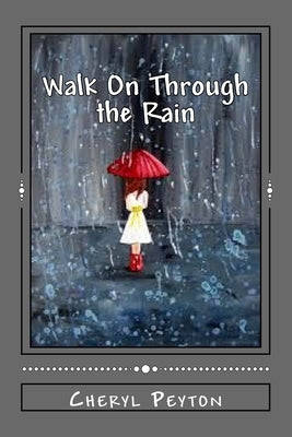 Walk On Through the Rain: A Polio Survivor's Story by Peyton, Cheryl