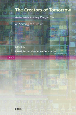 The Creators of Tomorrow: An Interdisciplinary Perspective on Shaping the Future by Fortuna, Pawel