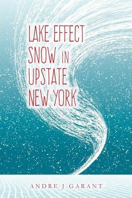 Lake Effect Snow in Upstate New York by Garant, Andre J.