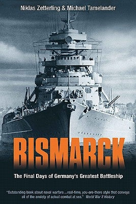 Bismarck: The Final Days of Germany's Greatest Battleship by Tamelander, Michael