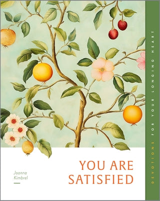 You Are Satisfied: Devotions for Your Longing Heart by Kimbrel, Joanna