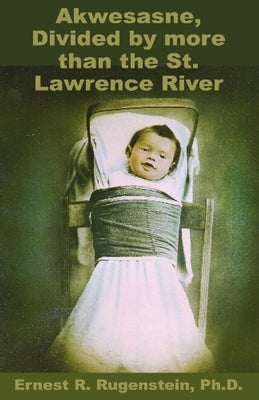 Akwesasne: Divided by more than the St. Lawrence River by Rugenstein, Ernest R.