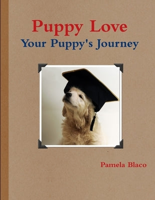 Puppy Love You and Your Puppy's Journey by Blaco, Pamela