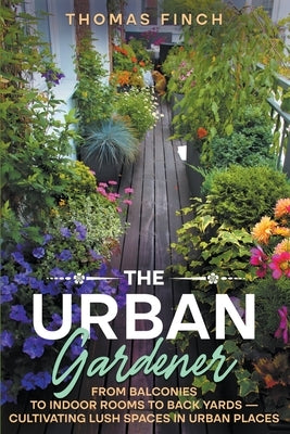 The Urban Gardener by Finch, Thomas