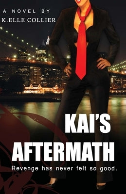 Kai's Aftermath: Revenge has never felt so good by Collier, K. Elle