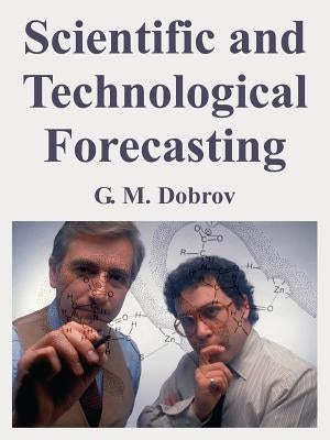 Scientific and Technological Forecasting by Dobrov, G. M.