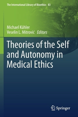 Theories of the Self and Autonomy in Medical Ethics by Kühler, Michael