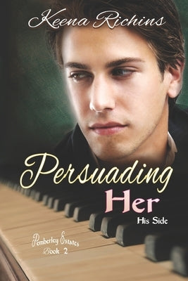 Persuading Her: A Modern Persuasion Retelling by Richins, Keena