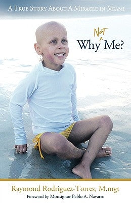 Why Not Me?: A True Story about a Miracle in Miami by Rodriguez-Torres M. Mgt, Raymond
