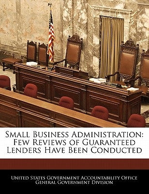 Small Business Administration: Few Reviews of Guaranteed Lenders Have Been Conducted by United States Government Accountability