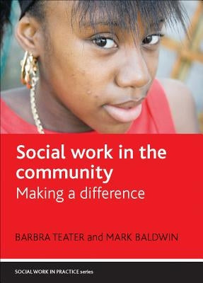 Social Work in the Community: Making a Difference by Teater, Barbra