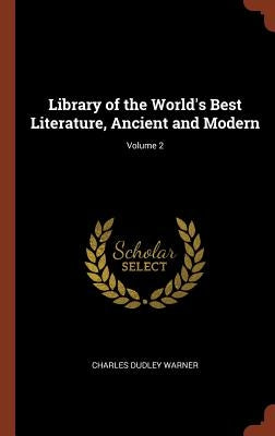 Library of the World's Best Literature, Ancient and Modern; Volume 2 by Warner, Charles Dudley