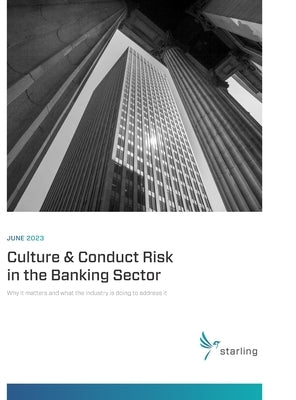 Starling Compendium 2023: Culture & Conduct Risk in the Banking Sector: Why It Matters and What the Industry Is Doing to Address It by Scott, Stephen