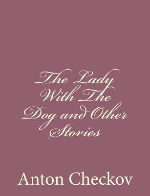 The Lady With The Dog and Other Stories by Checkov, Anton