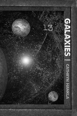 Galaxies: Poems by Hankla, Cathryn