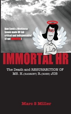 Immortal HR: The Death and Resurrection of Ms. H. (Harriet) R. (Rose) Job by Miller, Marc S.