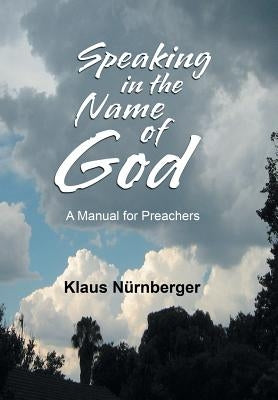 Speaking in the Name of God: A Manual for Preachers by Nürnberger, Klaus