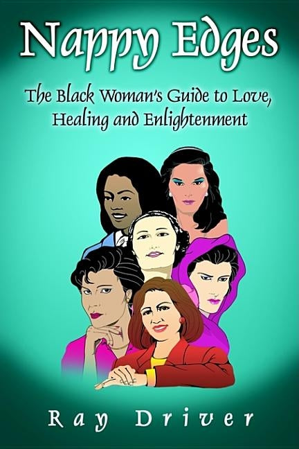 Nappy Edges: The Black Woman's Guide to Love, Healing and Enlightenment by Driver, Ray
