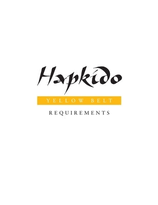 Hapkido: Yellow Belt Requirements by Tedeschi, Marc