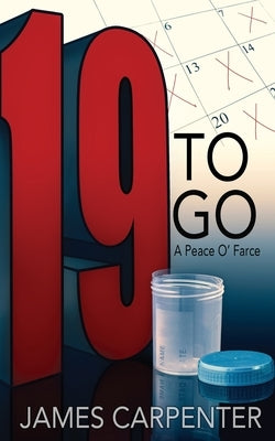 Nineteen to Go: A Peace O'Farce by Carpenter, James