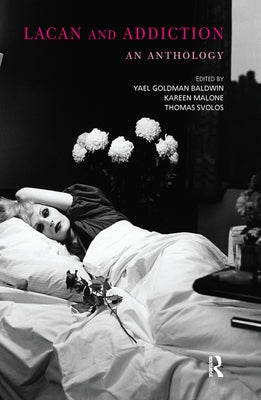 Lacan and Addiction: An Anthology by Goldman Baldwin, Yael