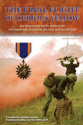 The Final Flight of Curious Yellow: and other stories told by VHPA pilots by Lazares, Michael