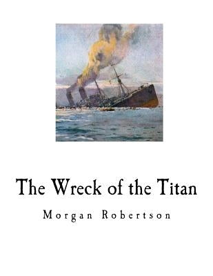 The Wreck of the Titan: Futility by Robertson, Morgan
