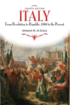 Italy: From Revolution to Republic, 1700 to the Present, Fourth Edition by Discala, Spencer M.