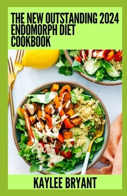 The New Outstanding 2024 Endomorph Diet Cookbook: Essential Guide With Healthy Recipes by Bryant, Kaylee