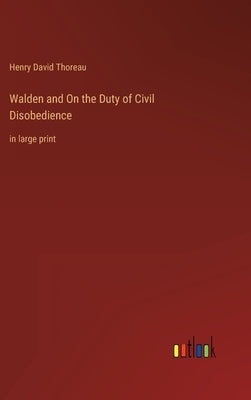 Walden and On the Duty of Civil Disobedience: in large print by Thoreau, Henry David