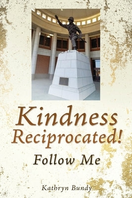 Kindness Reciprocated!: Follow Me by Bundy, Kathryn