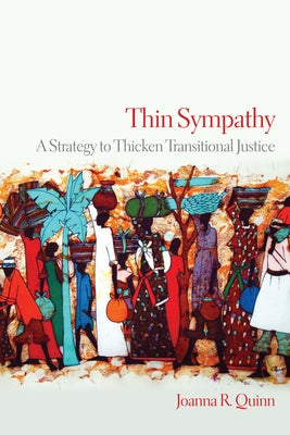 Thin Sympathy: A Strategy to Thicken Transitional Justice by Quinn, Joanna R.
