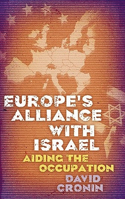 Europe's Alliance with Israel: Aiding the Occupation by Cronin, David