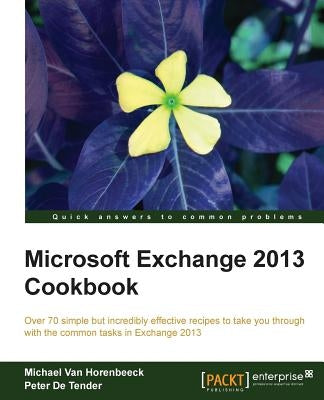 Microsoft Exchange 2013 Cookbook by Van Horenbeeck, Michael