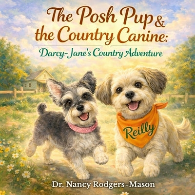 The Posh Pup and the Country Canine, Darcy-Jane's Country Adventure by Rodgers Mason, Nancy