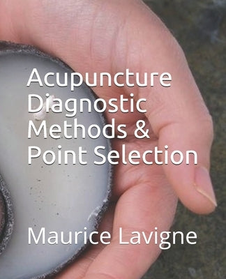 Acupuncture Diagnostic Methods & Point Selection by LaVigne, Maurice L.