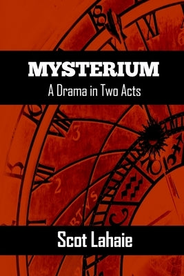 Mysterium: A Drama in Two Acts by Lahaie, Scot