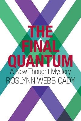 The Final Quantum: A New Thought Mystery by Cady, Roslynn Webb