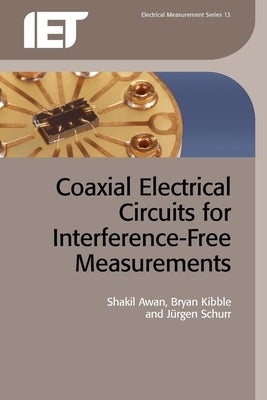 Coaxial Electrical Circuits for Interference-Free Measurements by Awan, Shakil
