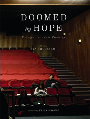 Doomed by Hope: Essays on Arab Theatre by Houssami, Eyad